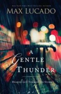 image of A Gentle Thunder: Hearing God Through the Storm
