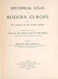 [ATLASES] HISTORICAL ATLAS OF MODERN EUROPE FROM THE DECLINE OF THE ROMAN EMPIRE COMPRISING ALSO MAPS OF PARTS OF ASIA, AFRICA, AND THE NEW WORLD CONNECTED WITH EUROPEAN HISTORY
