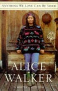 Anything We Love Can be Saved by Alice. Walker - 1997-01-01