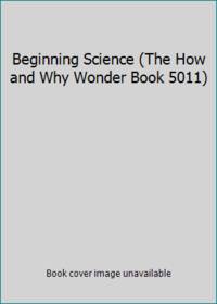 Beginning Science (The How and Why Wonder Book 5011)