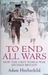 To End All Wars: How the First World War Divided Britain