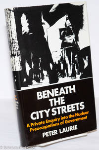 cover of Beneath the City Streets: A Private Enquiry into the Nuclear Preoccupations of Government