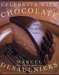 Celebrate with Chocolate : Totally Over-the-Top Recipes
