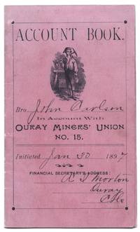Account Book. Bro[ther] [John Carlson] In Account With Ouray Miners' Union No, 15, Initiated [Jan 30] 189[7]. Financial Secretary's Address: [A I Morton Ouray Colo]. (With a handwritten letter laid in.)