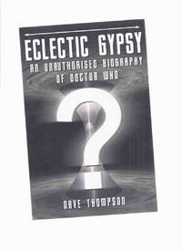 ECLECTIC GYPSY:  An Unauthorised Biography of Doctor Who ( Dr Who )( Unauthorized ) by Thompson, Dave - 2008