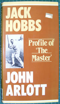 Jack Hobbs: Profile of the master by Arlott, John - 1981