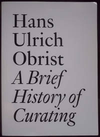 A Brief History of Curating: By Hans Ulrich Obrist (Documents)