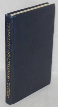 Technology and livelihood; an inquiry into the changing technological basis for production as affecting employment and living standards by Fledderus, Mary L. and Mary van Kleeck - 1944