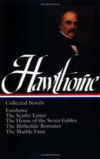 image of Nathaniel Hawthorne: Collected Novels (LOA #10): The Scarlet Letter / The House of Seven Gables / The Blithedale Romance / Fanshawe / The Marble ... of America Nathaniel Hawthorne Edition)