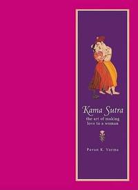 Kama Sutra: The Art of Making Love to a Woman by Pavan K. Varma