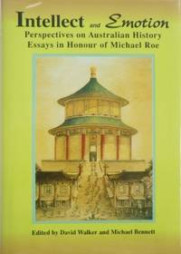 Intellect and Emotion : perspectives on Australian history. Essays in honour of Michael Roe. by WALKER, David and Michael Bennett (eds) - 1998