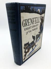 Grenfell: Knight-Errant Of The North by Fullerton Waldo - Hardcover - 1924 - from Shadyside Books (SKU: 6385)