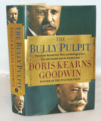 cover of The Bully Pulpit Theodore Roosevelt, William Howard Taft, and The Golden Age of Journalism
