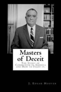 Masters of Deceit: The Story of Communism in America and How to Fight it. by J. Edgar Hoover - 2012-08-08