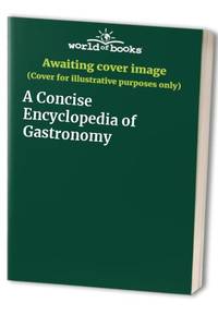 A Concise Encyclopedia of Gastronomy