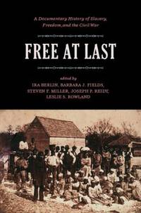 Free at Last: A Documentary History of Slavery, Freedom, and the Civil War (Publications of the...