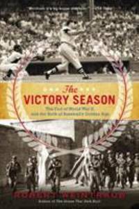 The Victory Season : The End of World War II and the Birth of Baseball's Golden Age