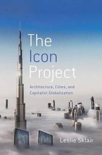 The Icon Project: Architecture, Cities, and Capitalist Globalization