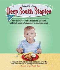 Deep South Staples : Or How to Survive in a Southern Kitchen Without a Can of Cream of Mushroom Soup