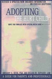 Adopting the Hurt Child : Hope for Families with Special-Needs Kids - A Guide for Parents and...