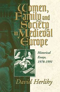 Women, Family and Society in Medieval Europe: Historical Essays, 1978-1991 (Hermeneutics; 10)
