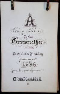 A Tribute to Our Grandmother on her Eightieth Birthday, January 12, 1886 - From her Ever Affectionate Grandchildren