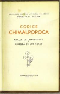 Codice Chimalpopoca. anales de Cuauhtitlan y Leyenda de los soles by Primo Feliciano (editor) Velazquez - Hardcover - 3d edition - 1945 - from The Book Collector ABAA, ILAB (SKU: A0070)