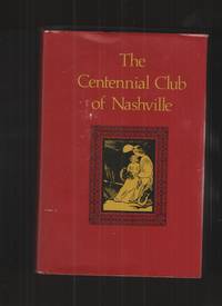 The Centennial Club of Nashville  A history from 1905-77 by Williams, Charlotte A - 1978