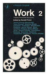 Work : twenty personal accounts. Vol2 / edited by Ronald Fraser by Fraser Ronald edit