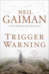 Trigger Warning: Short Fictions and Disturbances by Neil Gaiman - 2015-08-05