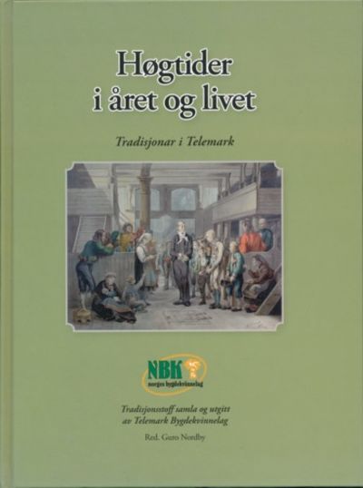 Høgtider i året og liv. Tradisjonar i Telemark.…