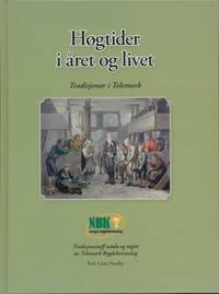 Høgtider i året og liv. Tradisjonar i Telemark. Redaktør Guro Nordby