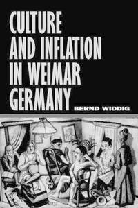 Culture and Inflation in Weimar Germany (Weimar and Now: German Cultural Criticism)