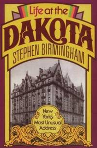 Life at the Dakota : New York&#039;s Most Unusual Address by Stephen Birmingham - 1996