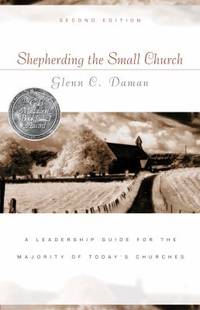 Shepherding the Small Church : A Leadership Guide for the Majority of Today's Churches