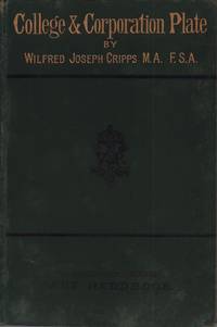 College and corporation plate:. A handbook to the reproductions of silver plate in the South Kensington Museum, from celebrated English collections. Published for the Committee of Council of Education. by Wilfred Joseph Cripps - from Antiquariat Reinhold Pabel (SKU: 64540)