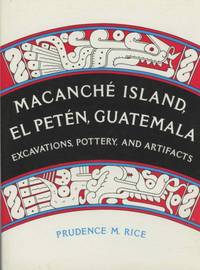 Macanché Island, El Petén, Guatemala: Excavations, Pottery, and Artifacts