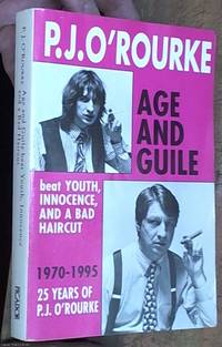 cover of Age and Guile Beat Youth, Innocence and a Bad Haircut -- 25 Years of P. J. O'Rourke