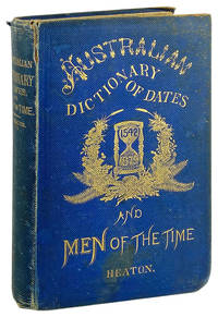 Australian Dictionary of Dates and Men of the Time: Containing the history of Australasia from 1542 to May, 1879