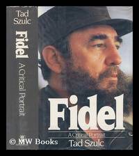 Fidel : a Critical Portrait / Tad Szulc