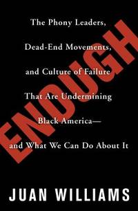 Enough : The Phony Leaders, Dead-End Movements, and Culture of Failure That Are Undermining Black...