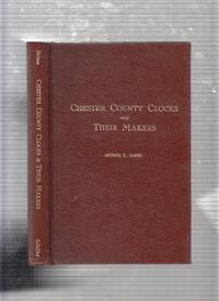 CHESTER COUNTY CLOCKS AND THEIR MAKERS (signed by the author) by Arthur E James - 1976