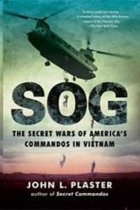 SOG: The Secret Wars of America&#039;s Commandos in Vietnam by John L. Plaster - 2019-01-01