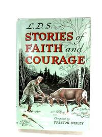 L.D.S. Stories Of Faith And Courage by Preston Nibley - 1957