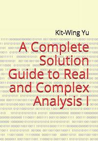 A Complete Solution Guide to Real and Complex Analysis I
