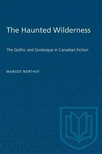 The Haunted Wilderness : The Gothic and Grotesque in Canadian Fiction