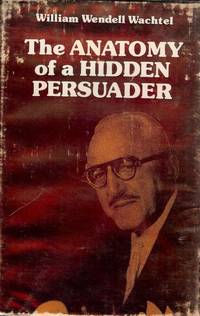 THE ANATOMY OF A HIDDEN PERSUADER by WACHTEL, William Wendell - 1975