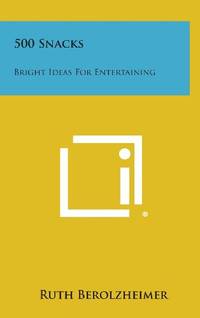 500 Snacks: Bright Ideas for Entertaining by Ruth Berolzheimer