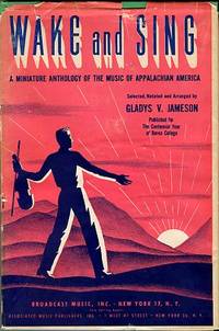 Wake And Sing: A Miniature Anthology Of The Music Of Appalachian America by Jameson, Gladys V, compiler - 1955