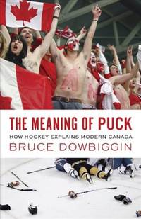 The Meaning of Puck: How Hockey Explains Modern Canada